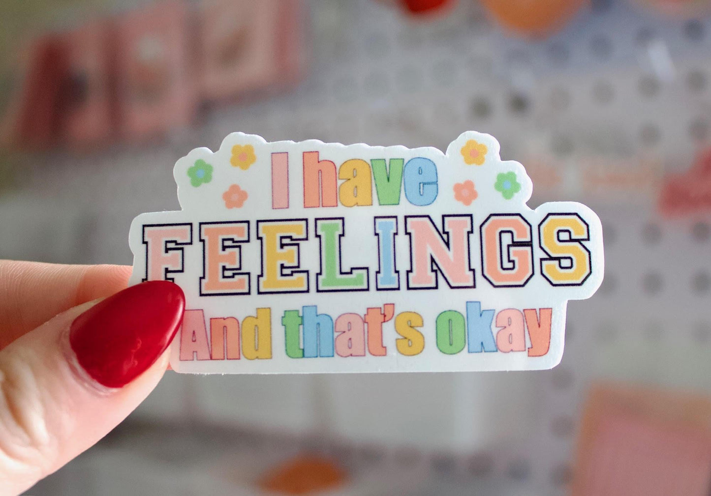 I Have Feelings And That's Okay Sticker